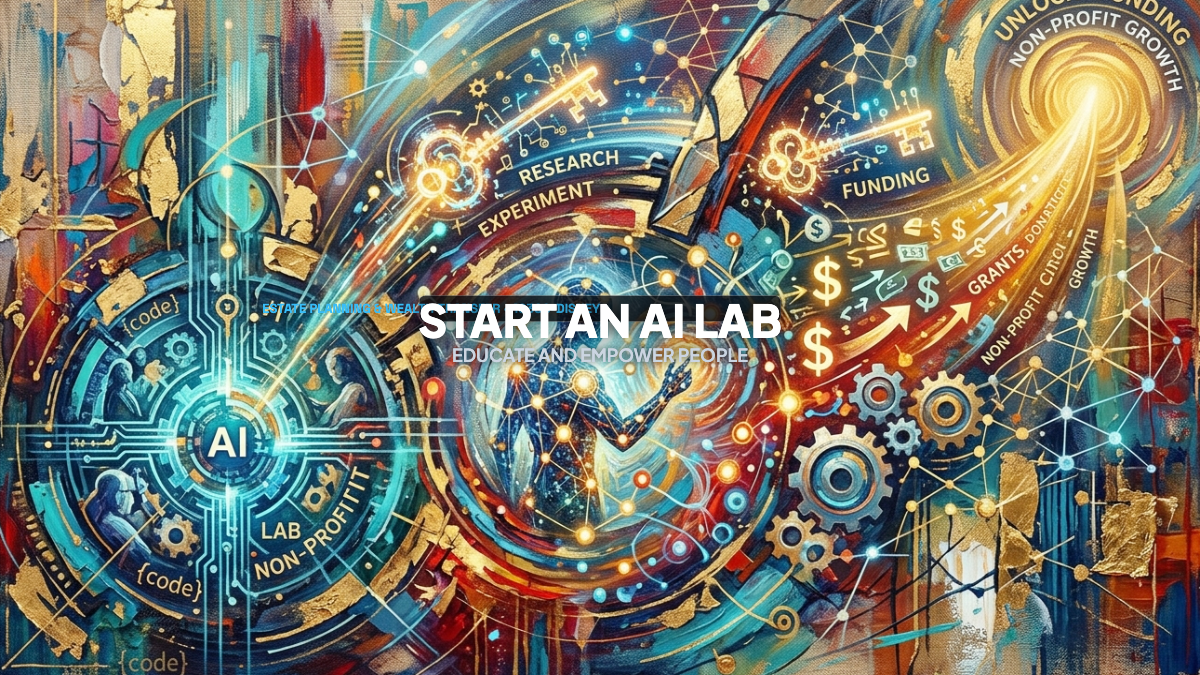 Launch An AI Lab To Educate, Empower, and Help More People, Conduct Experiments, and Unlock Funding.